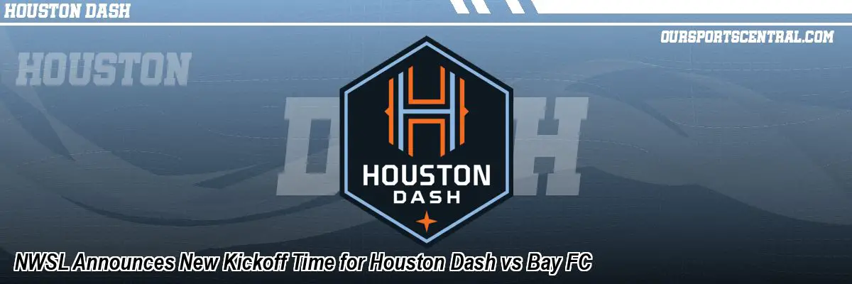 NWSL Announces New Kickoff Time for Houston Dash vs Bay FC