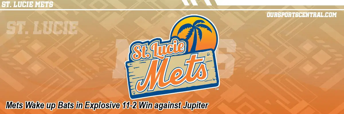 Mets Wake up Bats in Explosive 11-2 Win against Jupiter
