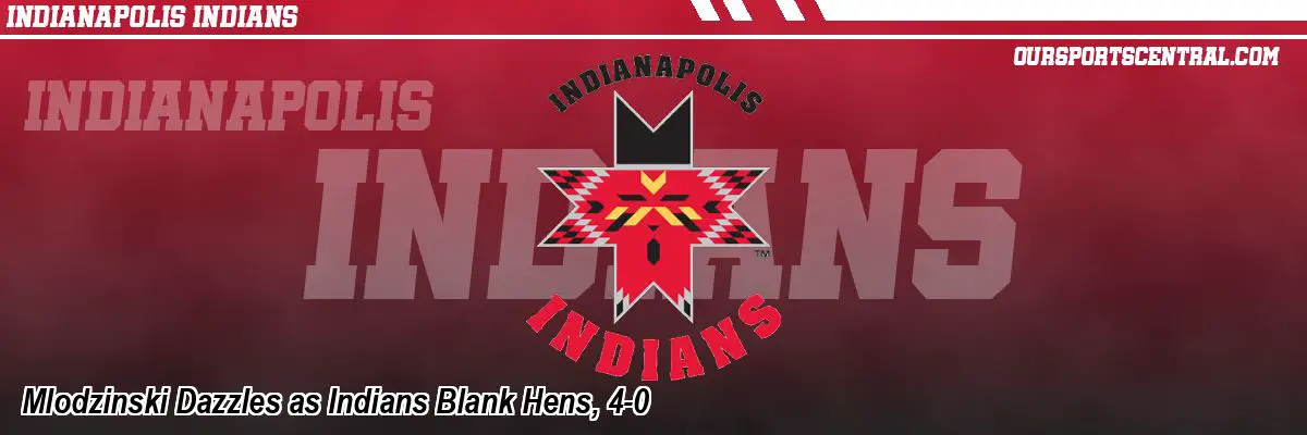 Mlodzinski Dazzles as Indians Blank Hens, 4-0