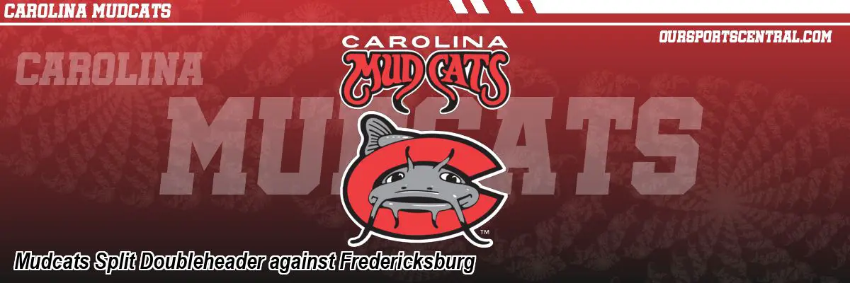 Mudcats Split Doubleheader against Fredericksburg