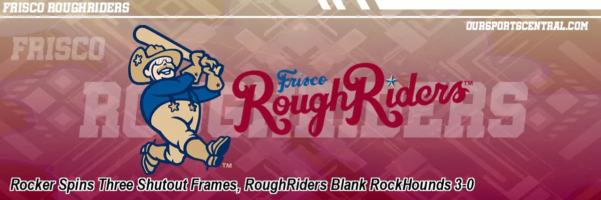 Rocker Spins Three Shutout Frames, RoughRiders Blank RockHounds 3-0