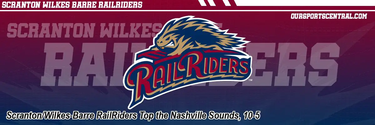 Scranton/Wilkes-Barre RailRiders Top the Nashville Sounds, 10-5