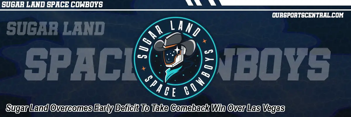 Sugar Land Overcomes Early Deficit To Take Comeback Win Over Las Vegas