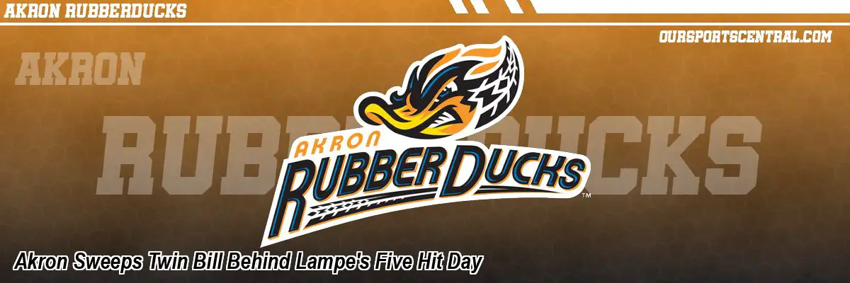 Akron Sweeps Twin Bill Behind Lampe's Five Hit Day
