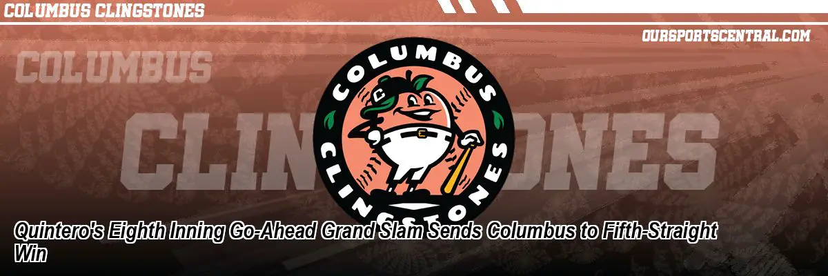 Quintero's Eighth Inning Go-Ahead Grand Slam Sends Columbus to Fifth-Straight Win