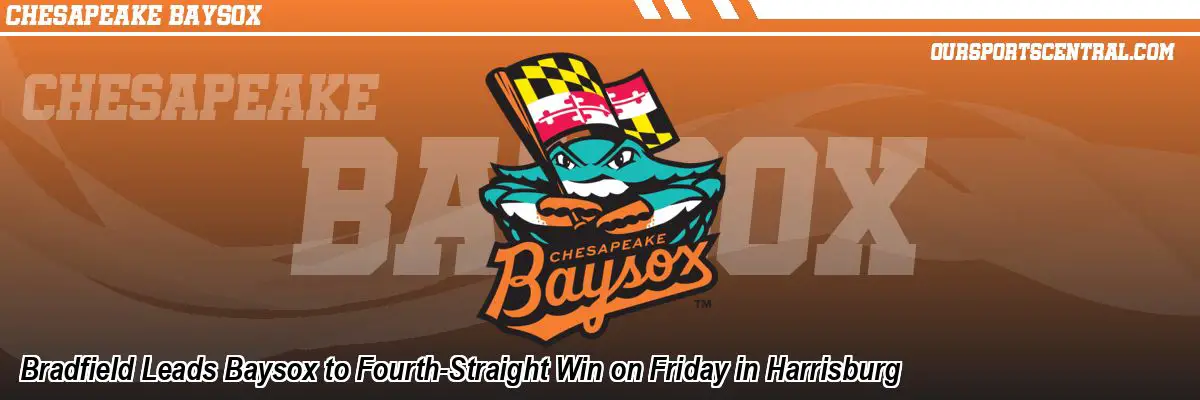 Bradfield Leads Baysox to Fourth-Straight Win on Friday in Harrisburg