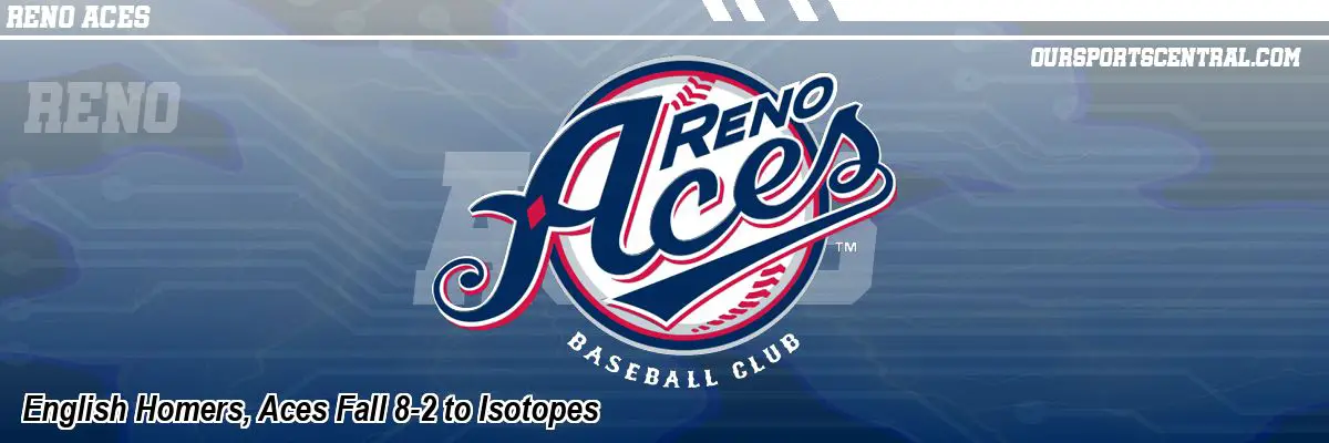 English Homers, Aces Fall 8-2 to Isotopes