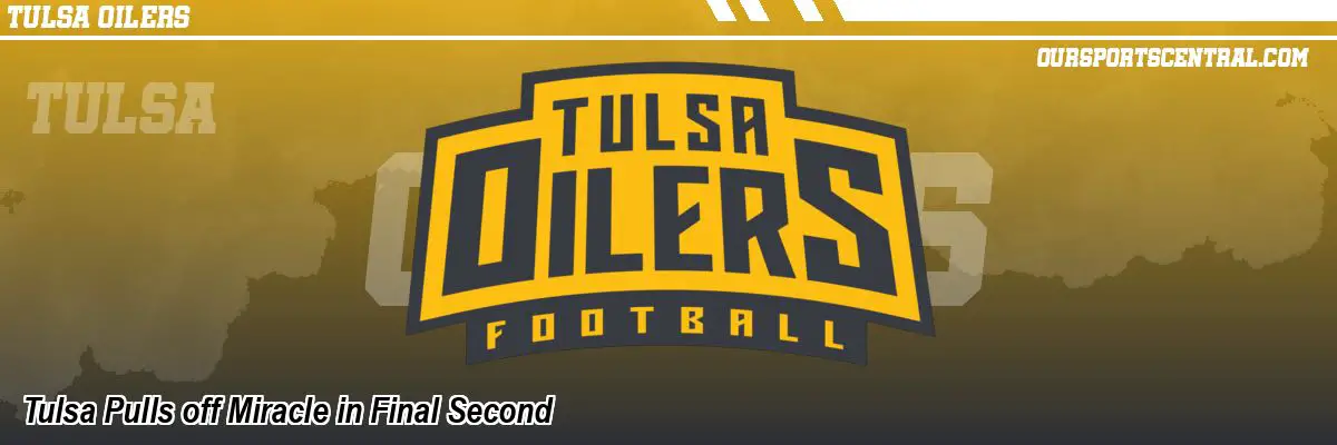 Tulsa Pulls off Miracle in Final Second