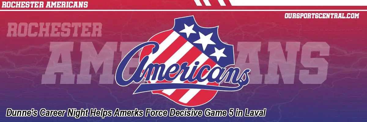 Dunne's Career Night Helps Amerks Force Decisive Game 5 in Laval
