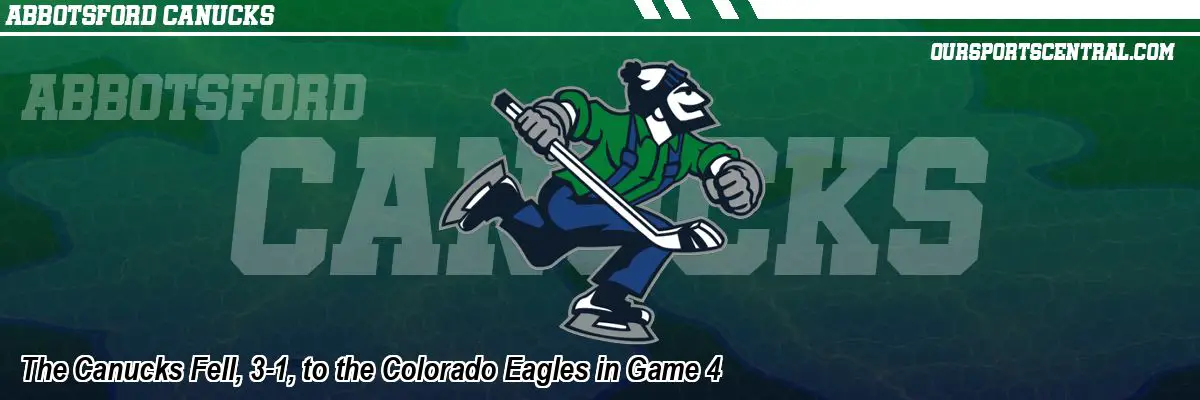 The Canucks Fell, 3-1, to the Colorado Eagles in Game 4