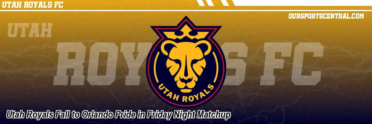 Utah Royals Fall to Orlando Pride in Friday Night Matchup