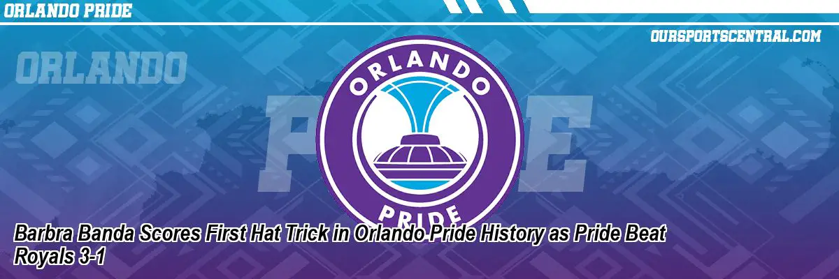 Barbra Banda Scores First Hat Trick in Orlando Pride History as Pride Beat Royals 3-1