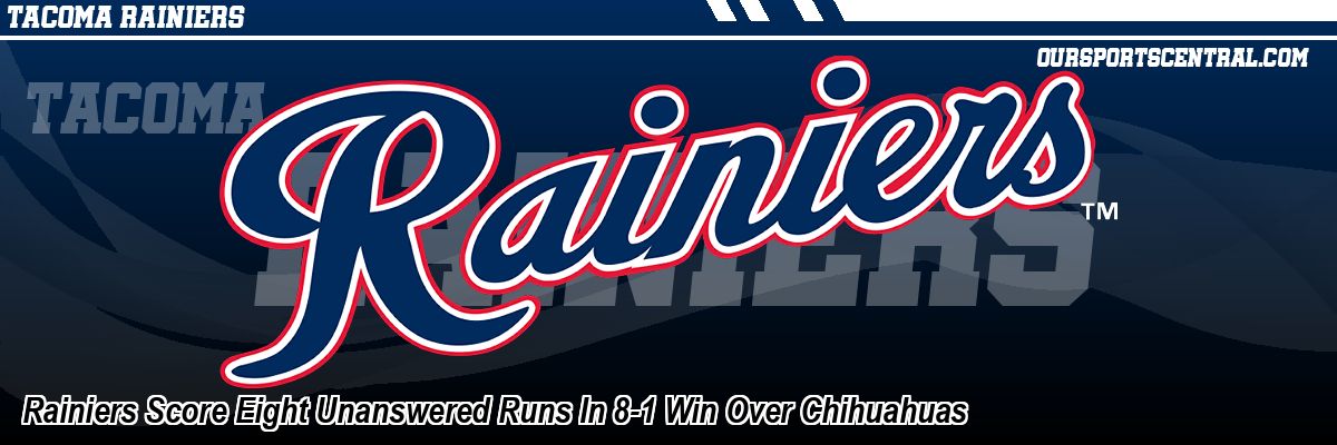 Rainiers Score Eight Unanswered Runs In 8-1 Win Over Chihuahuas