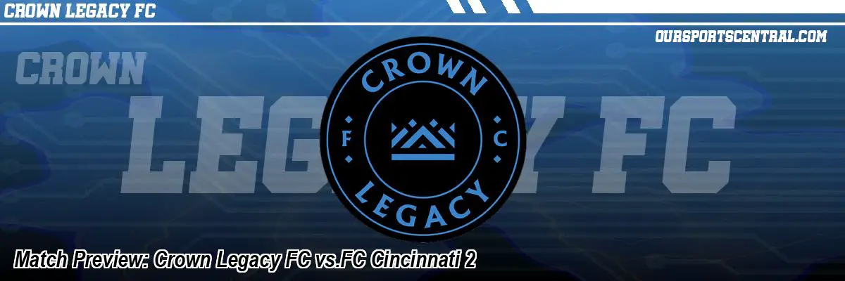 Match Preview: Crown Legacy FC vs.FC Cincinnati 2