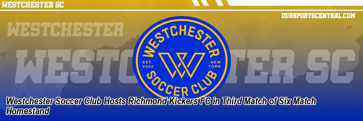 Westchester Soccer Club Hosts Richmond Kickers FC in Third Match of Six Match Homestand