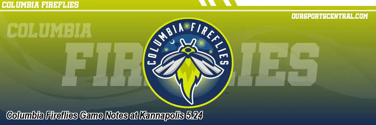 Columbia Fireflies Game Notes at Kannapolis 5.24