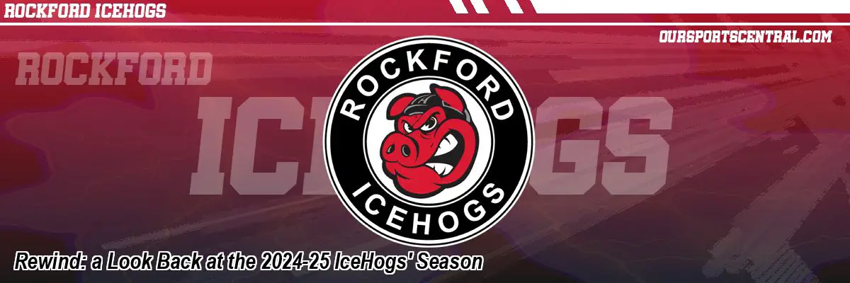 Rewind: a Look Back at the 2024-25 IceHogs' Season