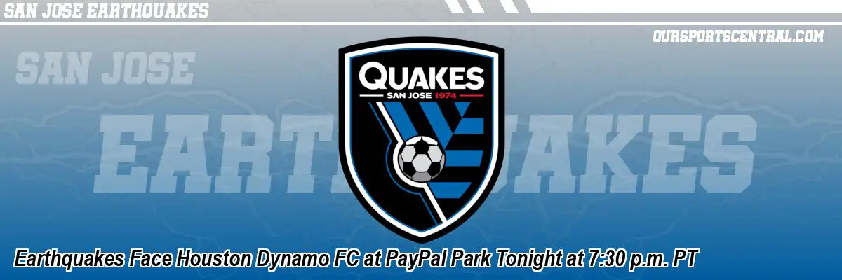 Earthquakes Face Houston Dynamo FC at PayPal Park Tonight at 7:30 p.m. PT