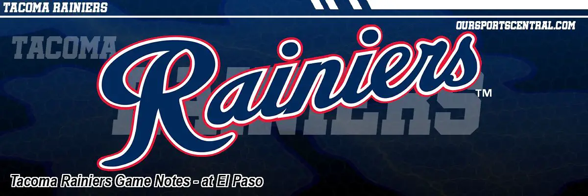 Tacoma Rainiers Game Notes - at El Paso