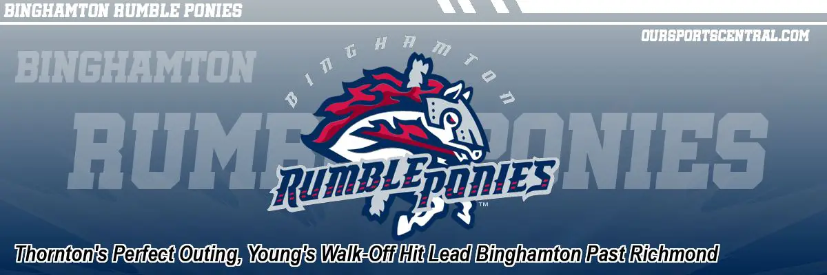 Thornton's Perfect Outing, Young's Walk-Off Hit Lead Binghamton Past Richmond