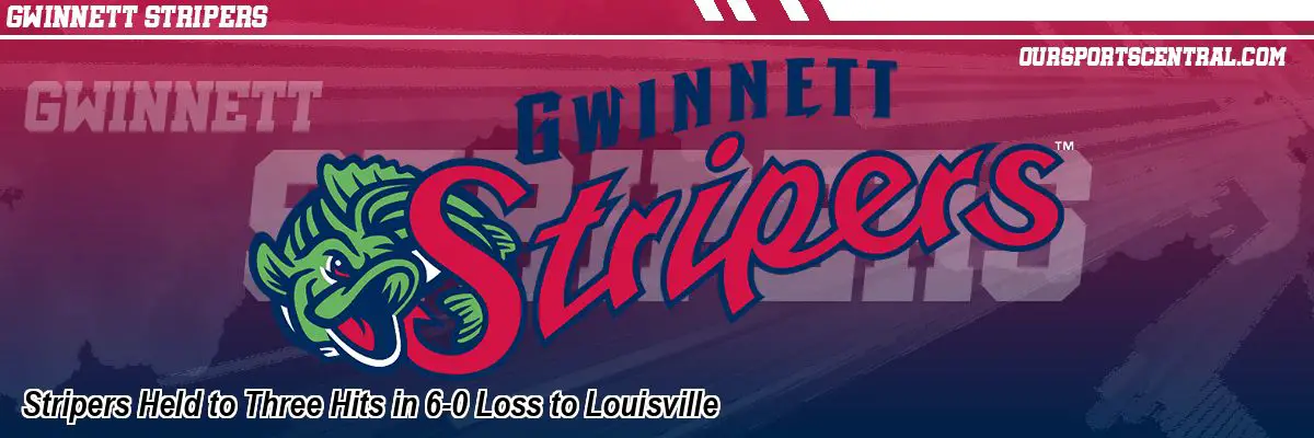 Stripers Held to Three Hits in 6-0 Loss to Louisville