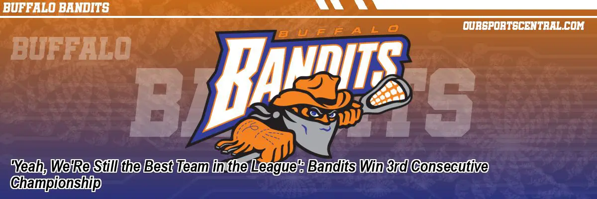 'Yeah, We'Re Still the Best Team in the League': Bandits Win 3rd Consecutive Championship