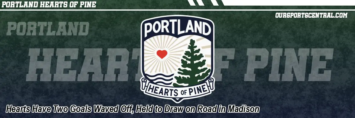 Hearts Have Two Goals Waved Off, Held to Draw on Road in Madison