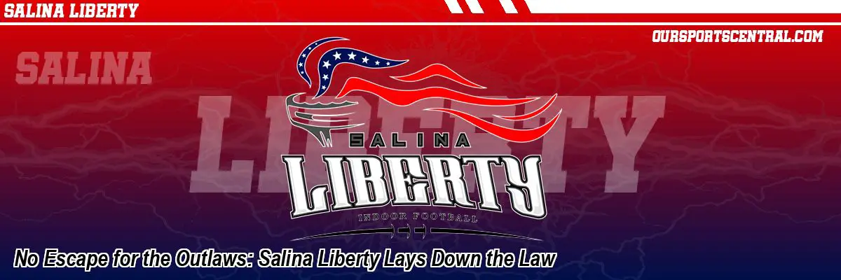 No Escape for the Outlaws: Salina Liberty Lays Down the Law