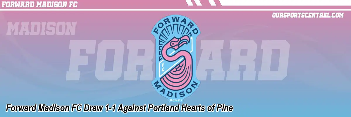 Forward Madison FC Draw 1-1 Against Portland Hearts of Pine