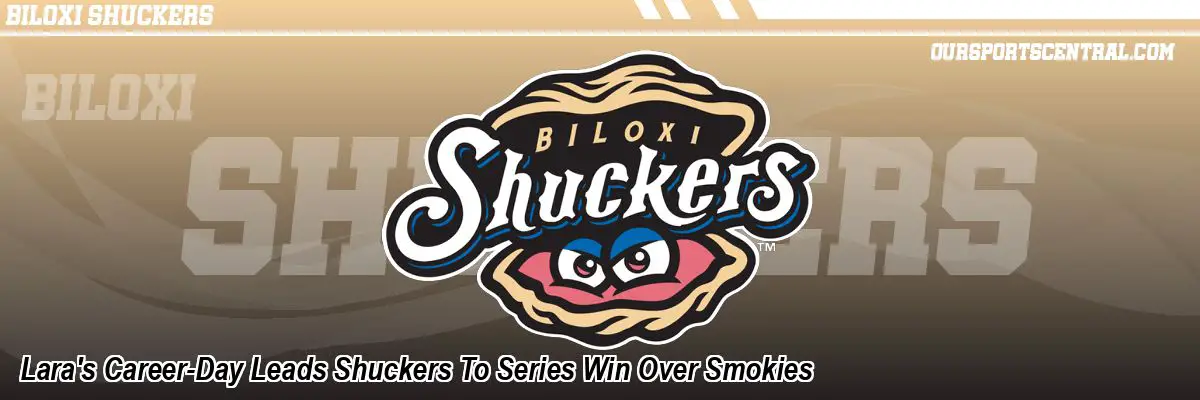 Lara's Career-Day Leads Shuckers To Series Win Over Smokies