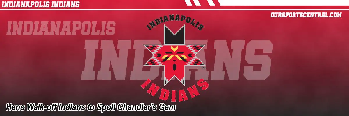 Hens Walk-off Indians to Spoil Chandler's Gem