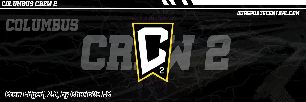 Crew Edged, 2-3, by Charlotte FC
