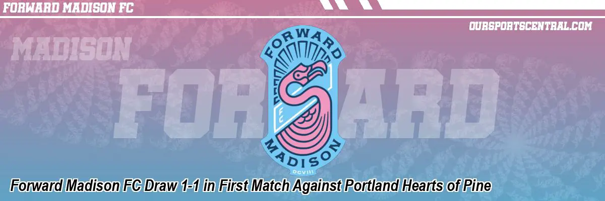 Forward Madison FC Draw 1-1 in First Match Against Portland Hearts of Pine