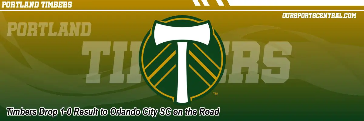 Timbers Drop 1-0 Result to Orlando City SC on the Road