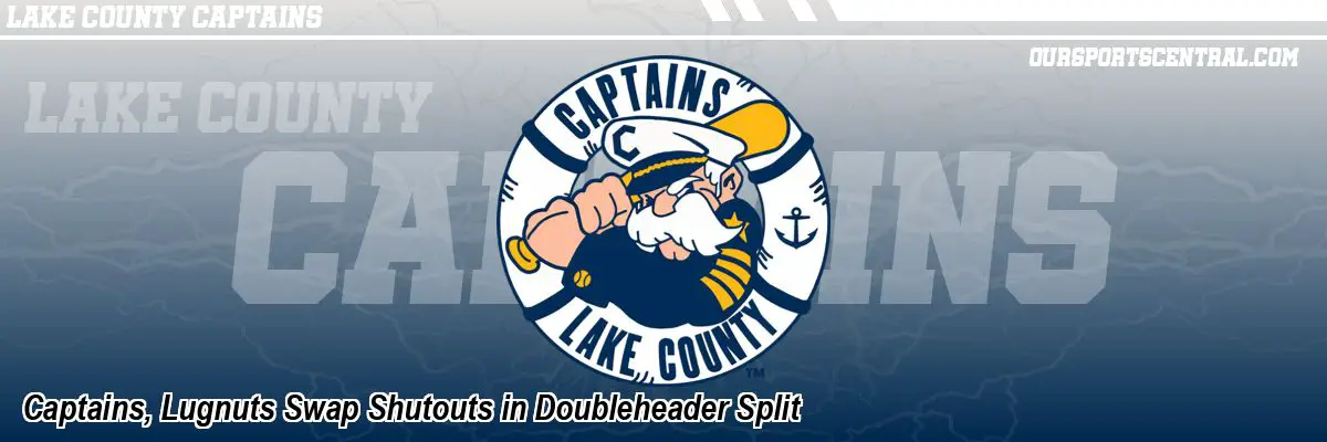 Captains, Lugnuts Swap Shutouts in Doubleheader Split