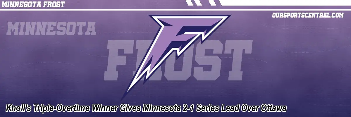Knoll's Triple-Overtime Winner Gives Minnesota 2-1 Series Lead Over Ottawa