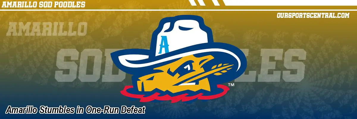 Amarillo Stumbles in One-Run Defeat