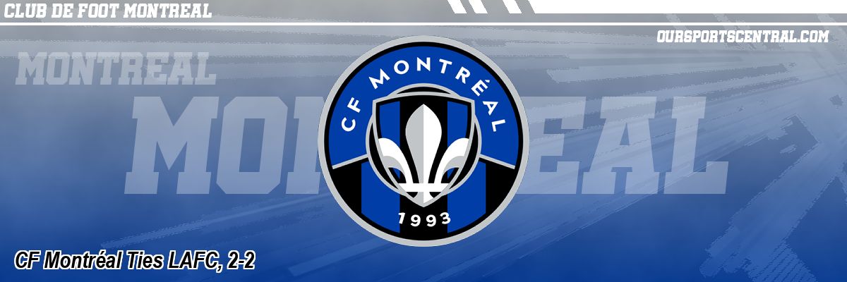 CF Montréal Ties LAFC, 2-2