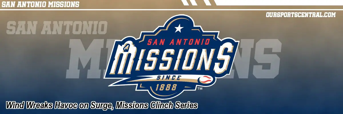 Wind Wreaks Havoc on Surge, Missions Clinch Series