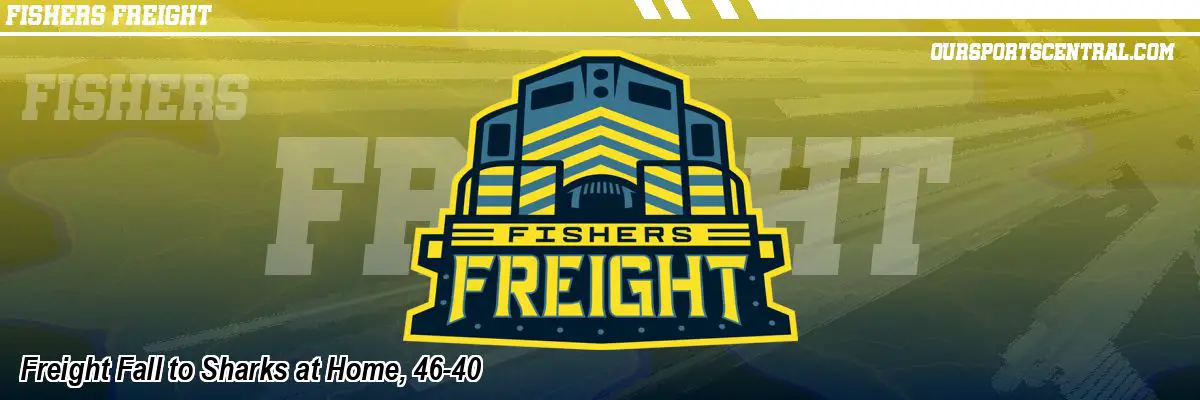 Freight Fall to Sharks at Home, 46-40