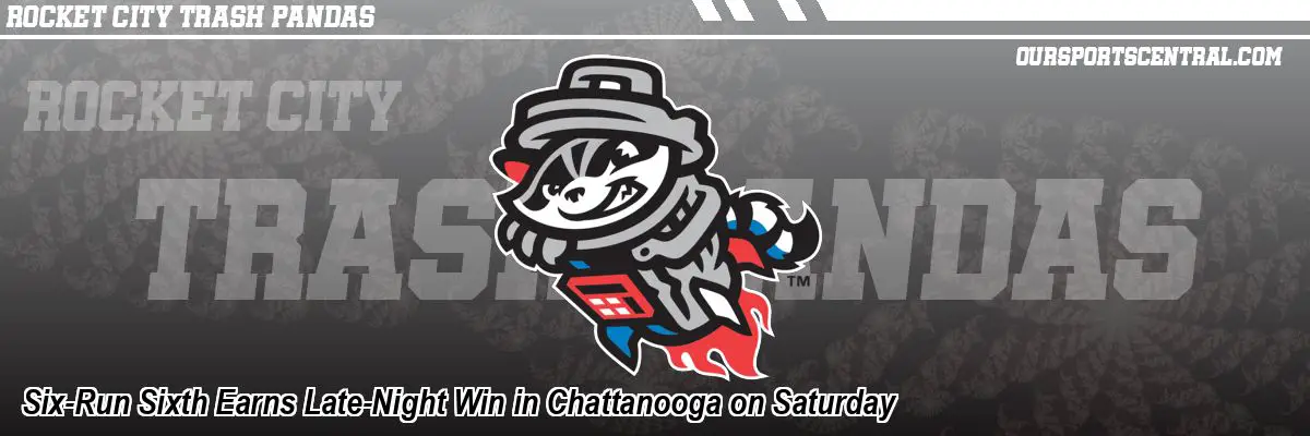 Six-Run Sixth Earns Late-Night Win in Chattanooga on Saturday