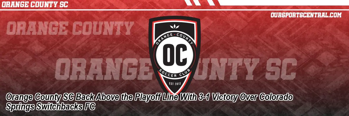 Orange County SC Back Above the Playoff Line With 3-1 Victory Over Colorado Springs Switchbacks FC