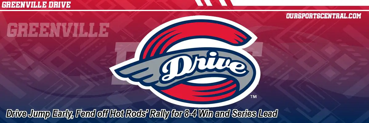 Drive Jump Early, Fend off Hot Rods' Rally for 8-4 Win and Series Lead