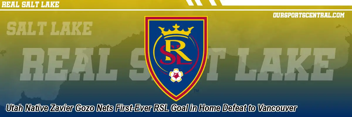 Utah Native Zavier Gozo Nets First-Ever RSL Goal in Home Defeat to Vancouver