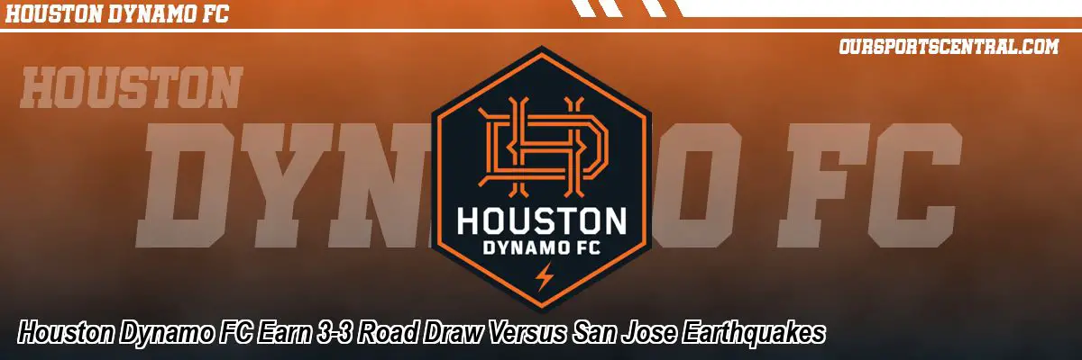 Houston Dynamo FC Earn 3-3 Road Draw Versus San Jose Earthquakes