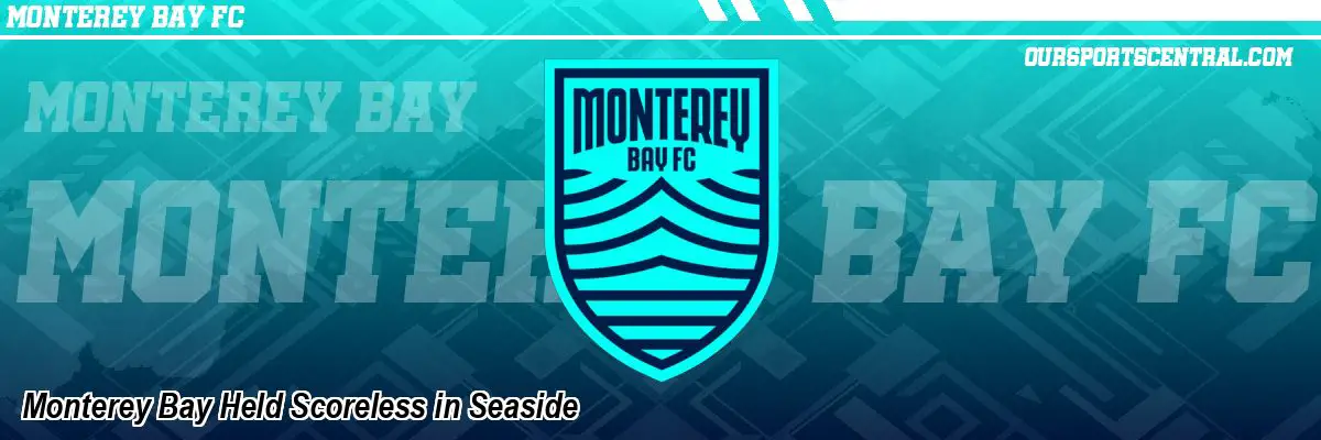 Monterey Bay Held Scoreless in Seaside