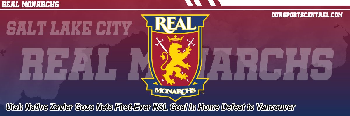 Utah Native Zavier Gozo Nets First-Ever RSL Goal in Home Defeat to Vancouver