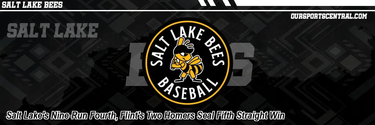 Salt Lake's Nine-Run Fourth, Flint's Two Homers Seal Fifth Straight Win