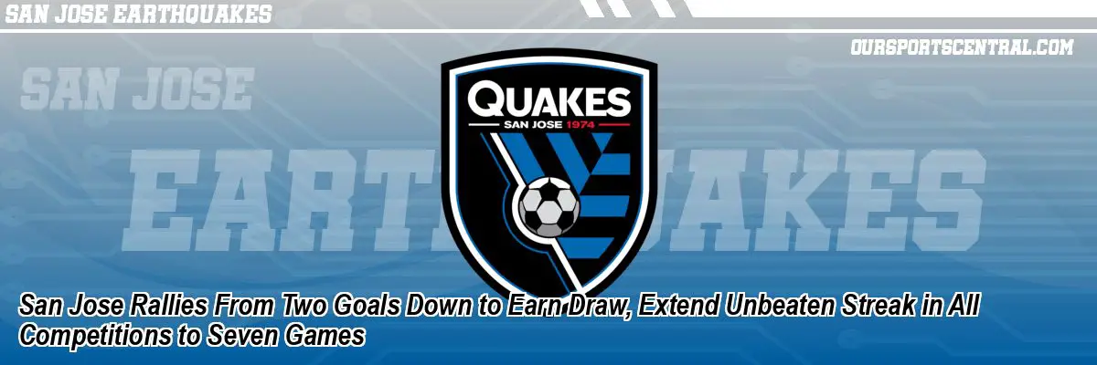 San Jose Rallies From Two Goals Down to Earn Draw, Extend Unbeaten Streak in All Competitions to Seven Games