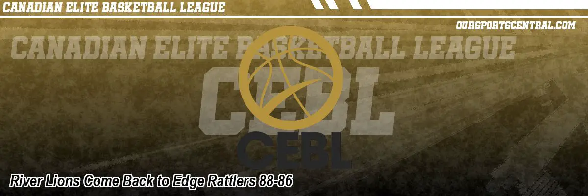 River Lions Come Back to Edge Rattlers 88-86